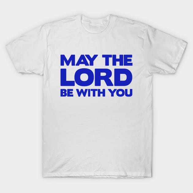 May The Lord Be With You T-Shirt by Plushism